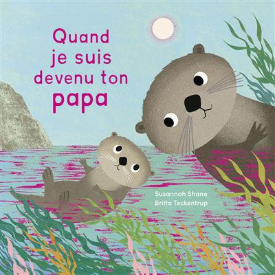 Quand je suis devenu ton papa