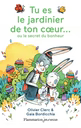 Tu es le jardinier de ton coeur